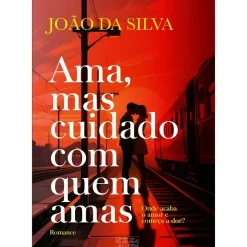 Ama, Mas Cuidado com Quem Amas de João da Silva