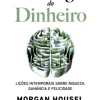 A Psicologia do Dinheiro de Morgan Housel - Lições Intemporais Sobre Riqueza, Ganância e Felicidade
