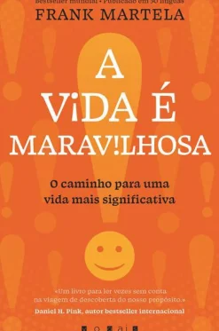 A Vida é Maravilhosa de Frank Martela - O Caminho para uma Vida Mais Significativa