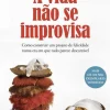 A Vida Não Se Improvisa de Enrique Rojas - Como Construir um Projeto de Felicidade Numa Era em que Tudo Parece Descartável
