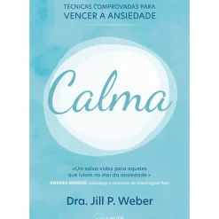 Calma de Dra. Jill P. Weber - Técnicas Comprovadas para Vencer a Ansiedade