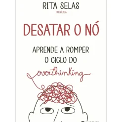 Desatar o Nó ¿ Aprende A Romper o Ciclo do Overthinking de Rita Selas