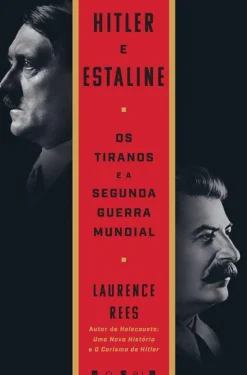 Hitler e Estaline de Laurence Rees - Os Tiranos e a Segunda Guerra Mundial