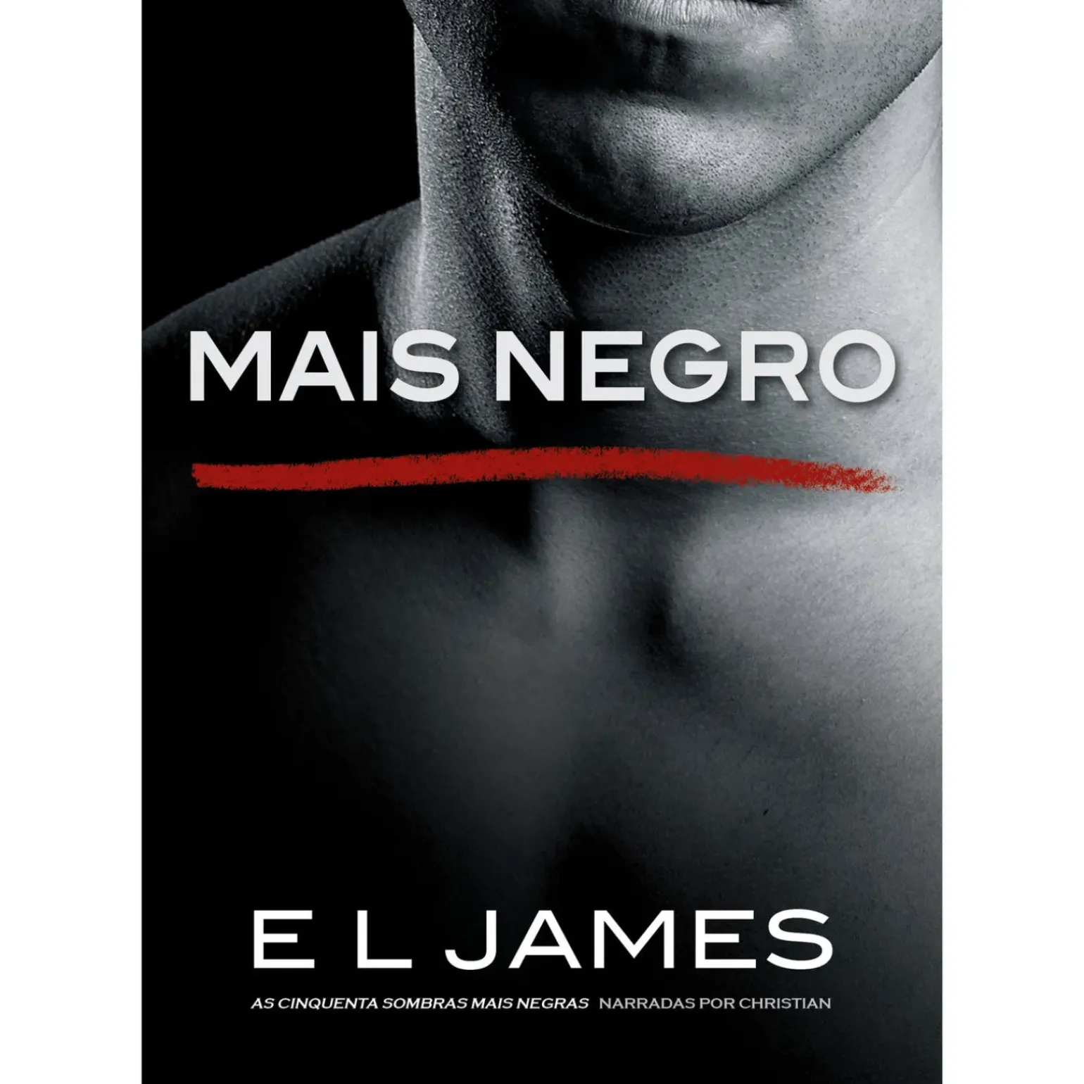 Mais Negro de E L James - As Cinquenta Sombras Mais Negras Narradas por Christian