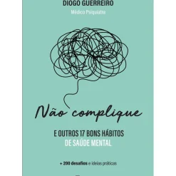 Não Complique - e Outros 17 Bons Hábitos de Saúde Mental de Diogo Guerreiro