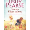 Nunca Digas Adeus de Lesley Pearse
