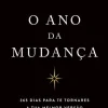 O Ano da Mudança : 365 Dias para Te Tornares a Tua Melhor Versão de Brianna Wiest