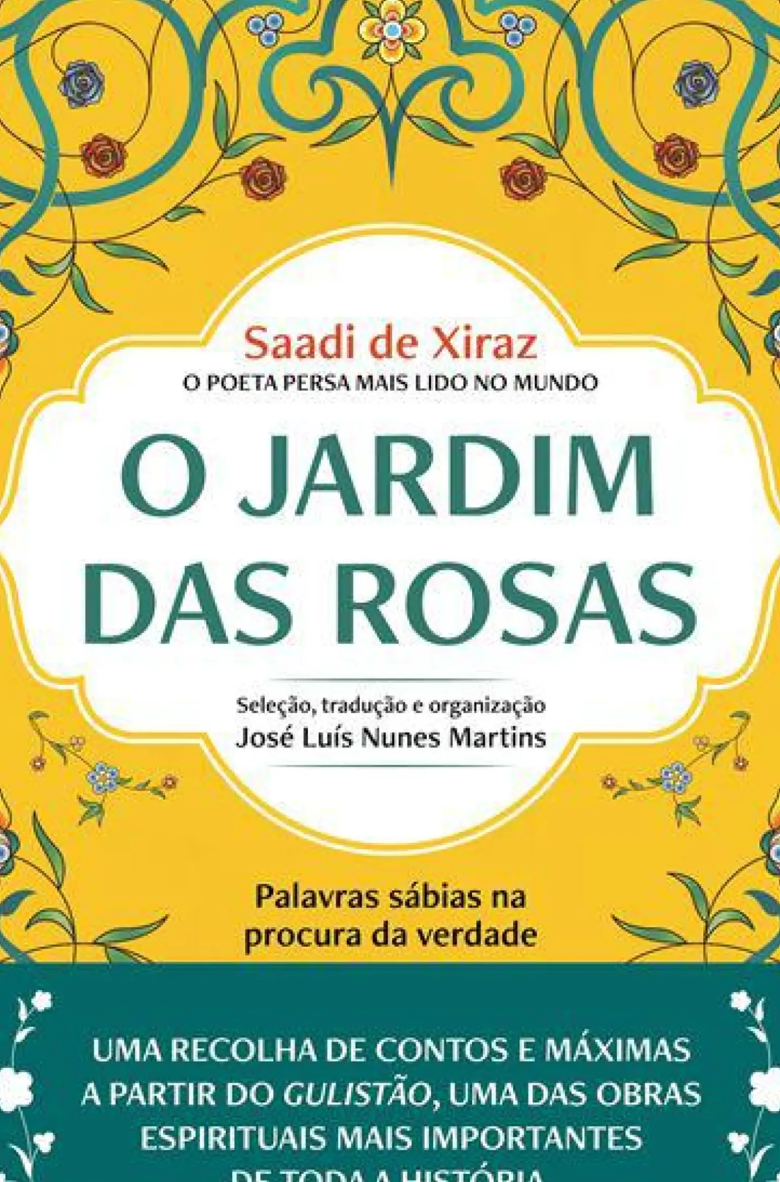O Jardim das Rosas de Saadi de Xiraz - Palavras Sábias na Procura da Verdade