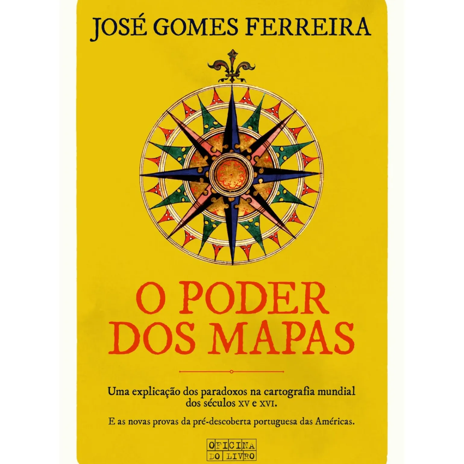 O Poder dos Mapas de José Gomes Ferreira - Uma Explicação dos Paradoxos na Cartografia Mundial dos Séculos XV e XVI