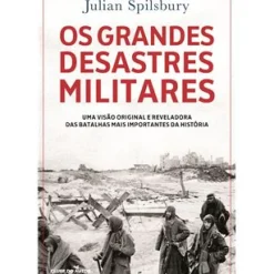 Os Grandes Desastres Militares de Julian Spilsbury