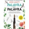Palavra por Palavra de Anne Lamott - Não Escrevemos para Ser Famosos. Escrevemos para Descobrir Quem Somos.