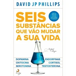 Seis Substâncias que Vão Mudar A sua Vida de David Jp Phillips