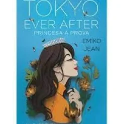 Tokyo Ever After - Princesa à Prova de Emiko Jean