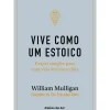 Vive Como um Estoico de William Mulligan - Regras Simples para uma Vida Bem-sucedida